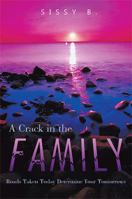 A Crack in the Family: Roads Taken Today Determine Your Tomorrows 1483639029 Book Cover