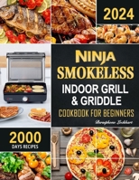 Ninja Smokeless Indoor Grill & Griddle Cookbook: 2000 Days of Smoke-Free, Fast & Tasty Recipes for Potlucks, Parties and Picnics! B0CPQBDJYT Book Cover