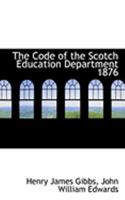 The Code of the Scotch Education Department 1876 0554953560 Book Cover