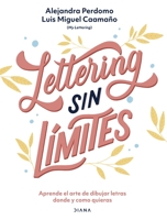 Lettering Sin L?mites : Aprende el Arte de Dibujar Letras Donde y Como Quieras 9584288822 Book Cover