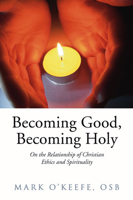 Becoming Good, Becoming Holy: On the Relationship of Christian Ethics and Spirituality 0809135930 Book Cover