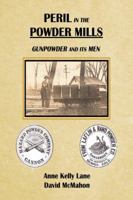 Peril in the Powder Mills: Gunpowder & Its Men 0741419335 Book Cover
