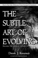 The Subtle Art of Evolving (Self-Development book): Become The Greatest Version of Yourself 1095559907 Book Cover