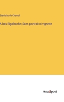 A bas Rigolboche; Sans portrait ni vignette 3382716518 Book Cover