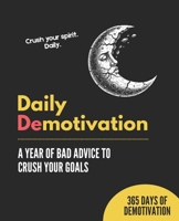 Daily Demotivation: A Year of Bad Advice to Crush Your Goals B0FNS1Z7XJ Book Cover