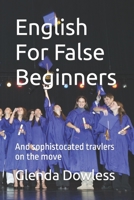 English For False Beginners: And sophistocated travlers on the move B0C5P55VQ7 Book Cover