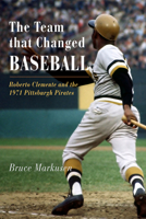 The Team That Changed Baseball: Roberto Clemente and the 1971 Pittsburgh Pirates 1594160899 Book Cover