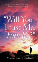 Will You Trust Me, Even If .? 1602661367 Book Cover