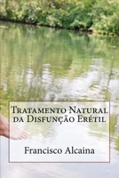 Tratamento Natural da Disfun��o Er�til: Inclui Tratamento Inicial de 5 Dias 153691150X Book Cover