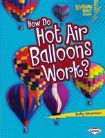 How Do Hot Air Balloons Work? 0761389695 Book Cover