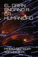 EL GRAN ENGAÑO A LA HUMANIDAD 1717946917 Book Cover