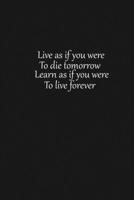 Live as if you were to die tomorrow Learn as if you were to live forever: Lined notebook, 120 Pages, 6x9, Notebook Journal 1650727054 Book Cover