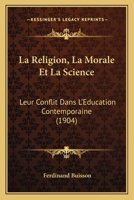 La Religion, La Morale Et La Science: Leur Conflit Dans L'Education Contemporaine (1904) 1167595165 Book Cover