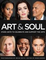 Art & Soul: Stars Unite to Celebrate and Support the Arts 1936297469 Book Cover