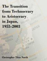 The Transition from Technocracy to Aristocracy in Japan, 1955-2003 1581123051 Book Cover