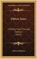 Fifteen Years: A Picture From The Last Century 1145217931 Book Cover