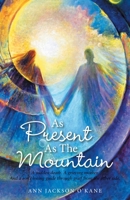 As Present As The Mountain: A sudden death. A grieving mother. And a son's loving guide through grief from the other side. B0B6837ZFD Book Cover
