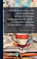 Lieder der Liebe, die ältesten und schönsten aus Morgenlande, nebst vier und vierzig alten Minneliedern (German Edition) 1024739120 Book Cover