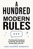 A Hundred Modern Rules: The Etiquette Handbook for Phones, Group Chats, Money, Work, and Life B0HFP14BW4 Book Cover