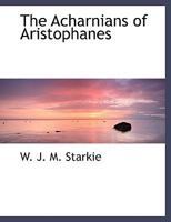 The Acharnians of Aristophanes 1015933629 Book Cover