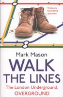 Walk the Lines: The London Underground, Overground 0099557932 Book Cover