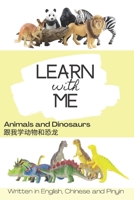 Learn with Me Animals and Dinosaurs, Written in English, Chinese and Pinyin: A to Z Animals and Dinosaurs with Chinese and Pinyin for Kids 3-5 B09BY851X9 Book Cover