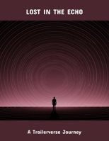 Lost In The Echo: A Trailerverse Journey B0FSY63FHD Book Cover