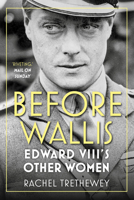 Before Wallis: Edward VIII's Other Women 0750993391 Book Cover
