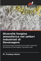 Diversità fungina atmosferica nei settori industriali di Davanagere 6205671824 Book Cover