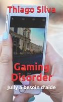 Gaming Disorder: Jully a besoin d'aide (French Edition) 1700301055 Book Cover