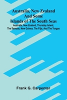 Australia, New Zealand and some islands of the South seas: Australia, New Zealand, Thursday island, the Samoas, New Guinea, the Fijis, and the Tongas 9374595079 Book Cover