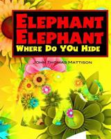 Elephant Elephant Where Do You Hide? 1722840285 Book Cover