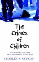 The Crimes of Children: A Story of Mental Illness, Abuse, and Learning to Love Again. 1425924719 Book Cover