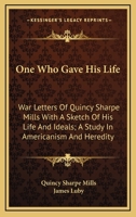 One Who Gave his life; war Letters of Quincy Sharpe Mills; 1149495804 Book Cover