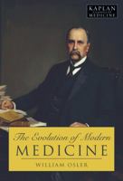 The Evolution of Modern Medicine a Series of Lectures Delivered At Yale University on the Silliman Foundation in April,1913, By Sir William Osler (Classics in Medical Literature) 1530553776 Book Cover