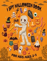 I Spy Halloween Book for Kids Ages 2-5: A Fun Halloween Activity Book For Preschoolers & Toddlers Interactive Guessing Game Picture Book For 2-5 Year B08KM8KNNM Book Cover