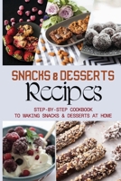 Snacks & Desserts Recipes: Step-By-Step Cookbook To Making Snacks & Desserts At Home: Guide To Baking Tasty Cookies B096TN9PV2 Book Cover