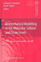 Biomechanical Modelling at the Molecular, Cellular and Tissue Levels 3211999485 Book Cover