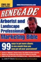 Renegade Marketing Bible for Tree and Landscaping Professionals: 99 Ways to Get More Clients in a Month Than You Get All Year 1434333531 Book Cover