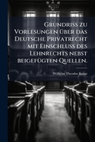 Grundriss zu Vorlesungen über das Deutsche Privatrecht mit Einschluss des Lehnrechts nebst beigefügten Quellen. 1270806874 Book Cover