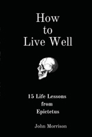 How to Live Well: 15 Life Lessons from Epictetus B0CZ6NDBN7 Book Cover