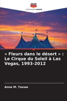 Fleurs dans le désert: Le Cirque du Soleil à Las Vegas, 1993-2012 (French Edition) 6209881270 Book Cover