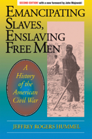 Emancipating Slaves, Enslaving Free Men: A History of the American Civil War 0812693124 Book Cover