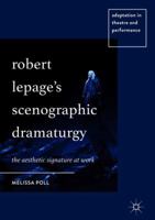 Robert Lepage's Scenographic Dramaturgy: The Aesthetic Signature at Work 3319733672 Book Cover