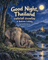 Good Night, Thailand: A Bedtime Adventure Through Thailand's Iconic Landmarks B0HK3H9P87 Book Cover
