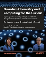 Quantum Chemistry and Computing for the Curious: Explore quantum chemistry with Python and Qiskit through modern algorithms and real-world examples 1807304671 Book Cover