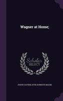 Wagner at Home; 1505714788 Book Cover