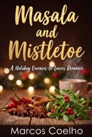 Masala and Mistletoe: A Steamy Holiday Enemies-to-Lovers Romance with a Forced Proximity Twist B0H9BR8VQ8 Book Cover