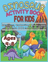 Dinosaur Activity Book for Kids Ages 4-8 Mazzes, Coloring Dinosaur, Dot to Dot and more!: Funny Dinosaur Activity Book Spot the Odd One Out, activity, ... Coloring, Dot to Dot, Mazes, puzzle. B08X65NLMN Book Cover
