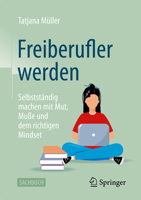 Freiberufler werden: Selbstständig machen mit Mut, Muße und dem richtigen Mindset (German Edition) 3658521341 Book Cover